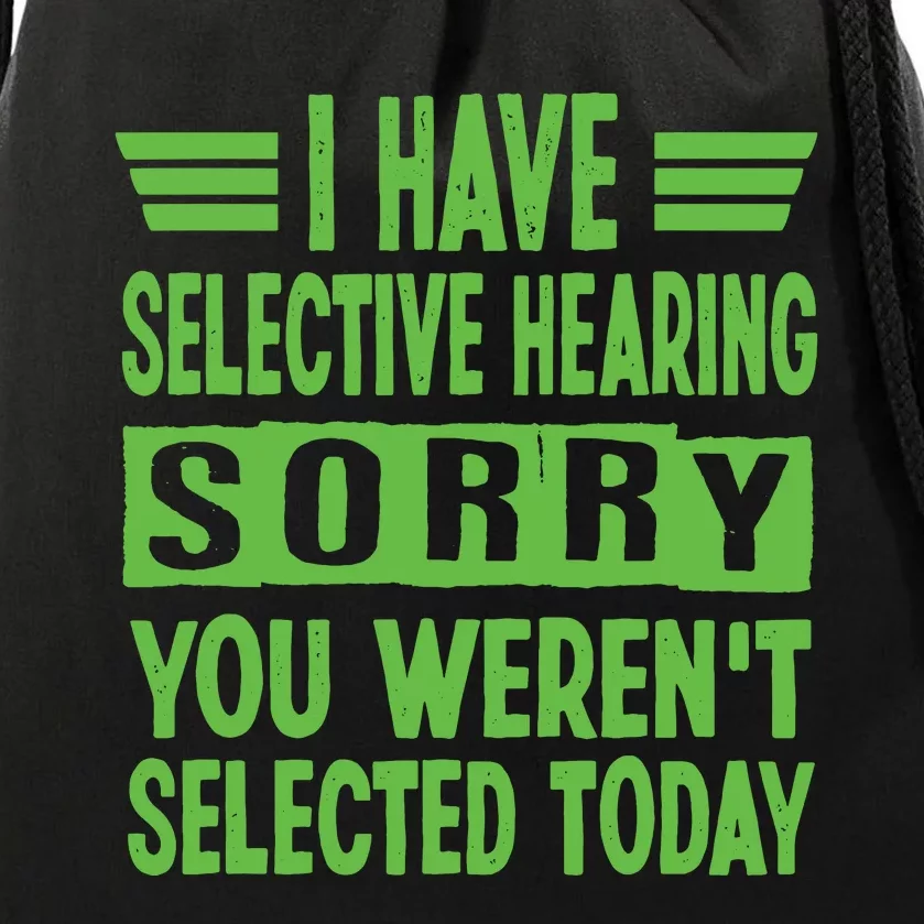 I Have Selective Hearing You Werent Selected Today Drawstring Bag