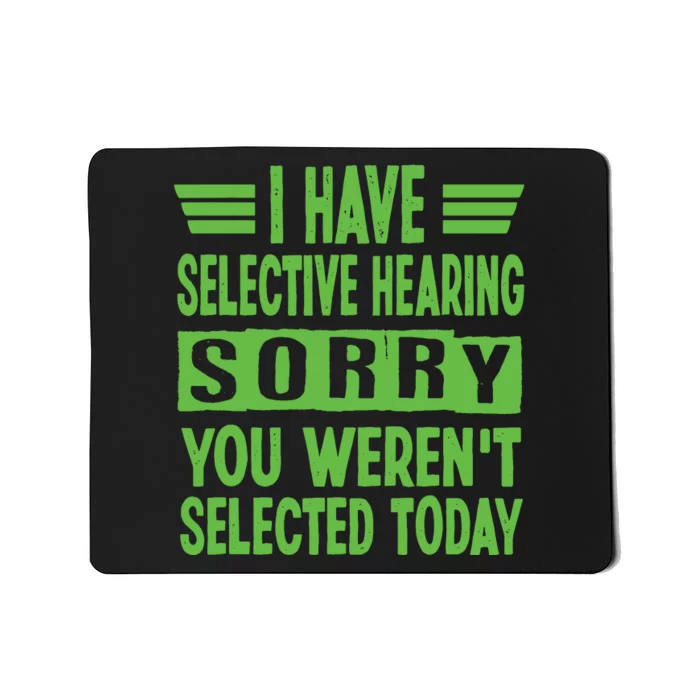 I Have Selective Hearing You Werent Selected Today Mousepad