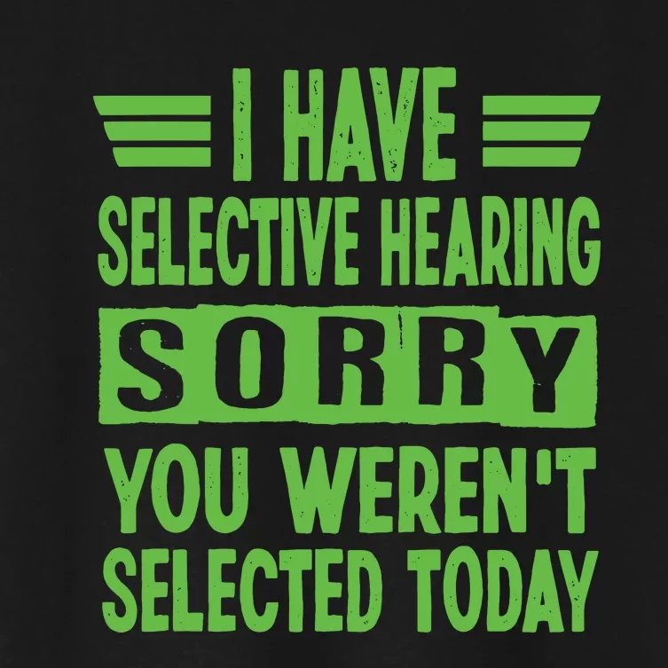 I Have Selective Hearing You Werent Selected Today Women's Crop Top Tee