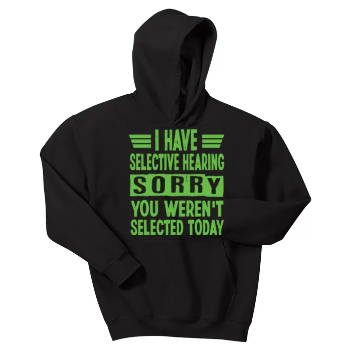 I Have Selective Hearing You Werent Selected Today Kids Hoodie