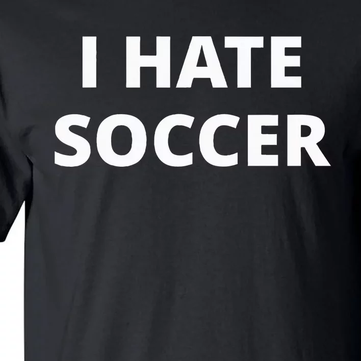 I Hate Soccer Tall T-Shirt