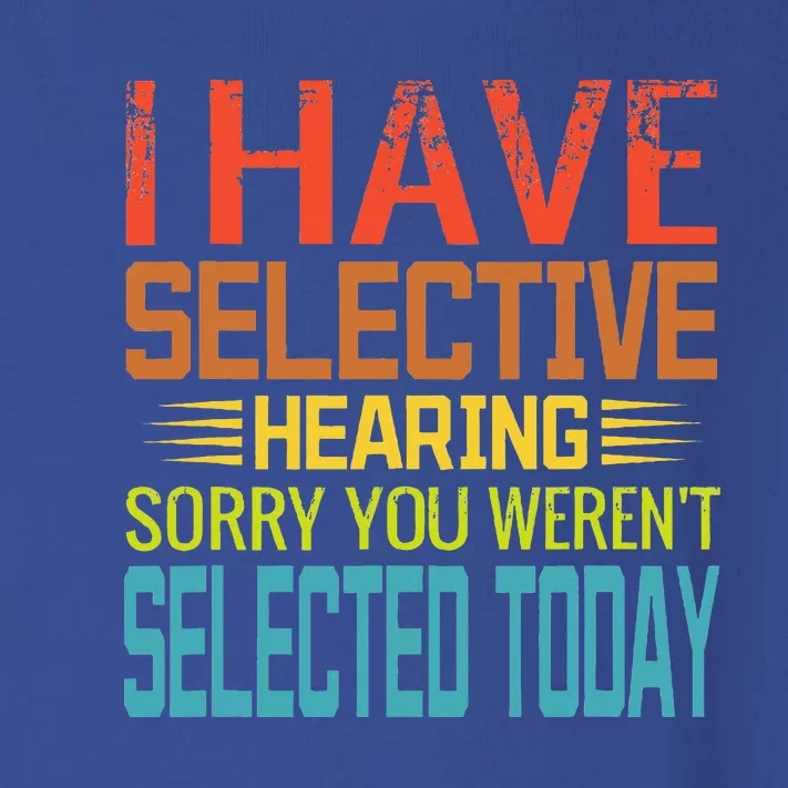 I Have Selective Hearing You Werent Selected Today Funny Toddler Long Sleeve Shirt