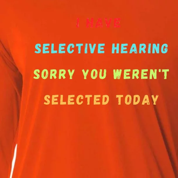 I Have Selective Hearing You Were Not Selected Funny Cooling Performance Long Sleeve Crew