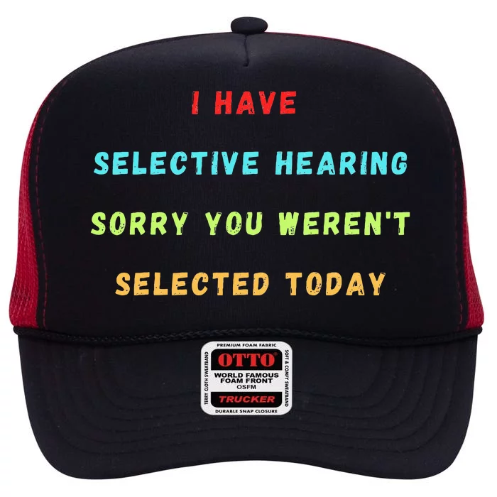 I Have Selective Hearing You Were Not Selected Funny High Crown Mesh Trucker Hat