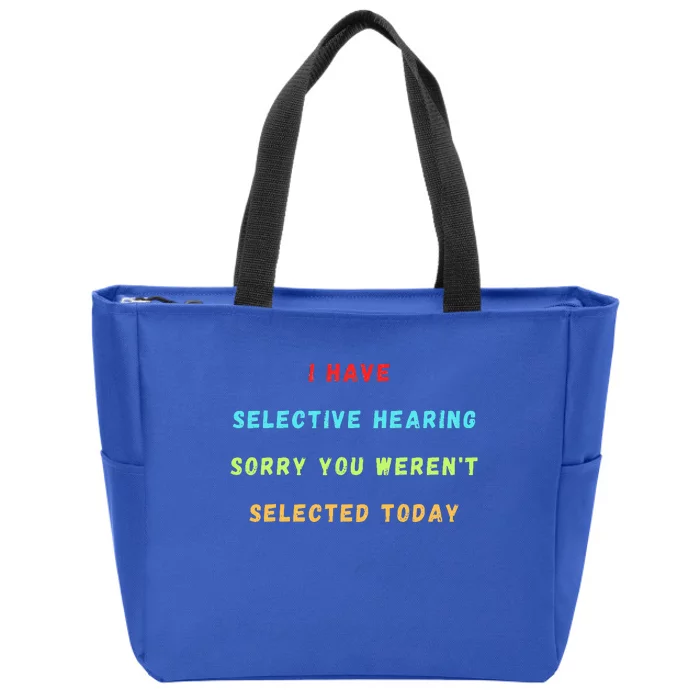 I Have Selective Hearing You Were Not Selected Funny Zip Tote Bag