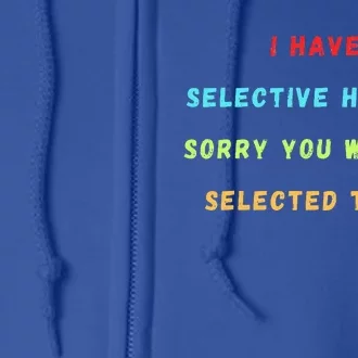 I Have Selective Hearing You Were Not Selected Funny Full Zip Hoodie