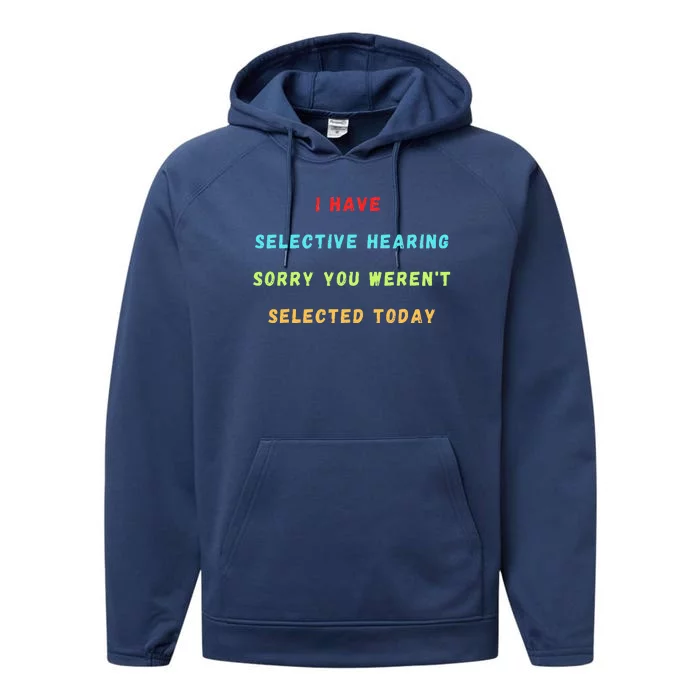 I Have Selective Hearing You Were Not Selected Funny Performance Fleece Hoodie