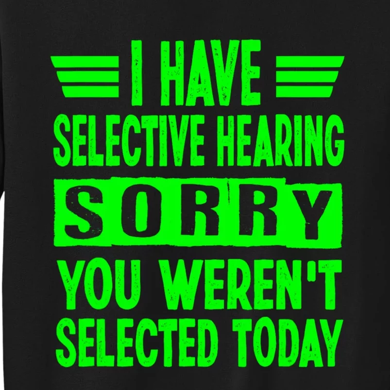 I Have Selective Hearing You Werent Selected Today Tall Sweatshirt