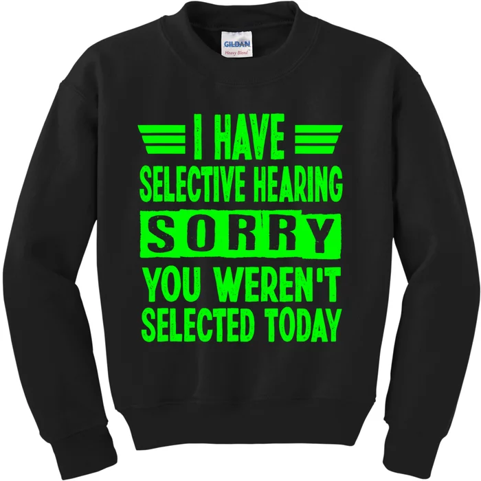 I Have Selective Hearing You Werent Selected Today Kids Sweatshirt