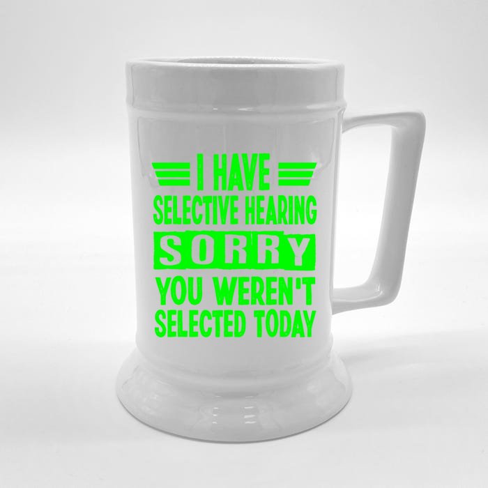 I Have Selective Hearing You Werent Selected Today Front & Back Beer Stein