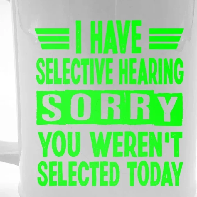 I Have Selective Hearing You Werent Selected Today Front & Back Beer Stein