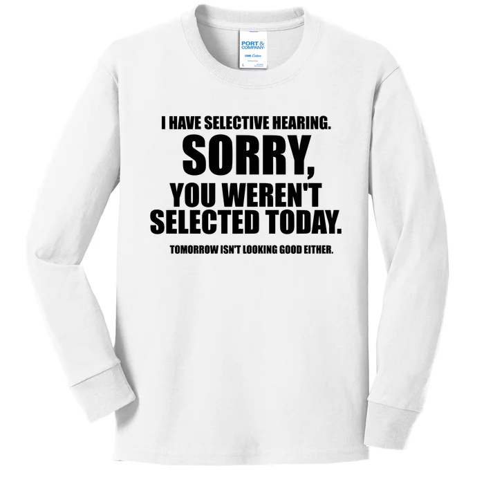 I Have Selective Hearing Sorry You WerenT Selected Today Kids Long Sleeve Shirt