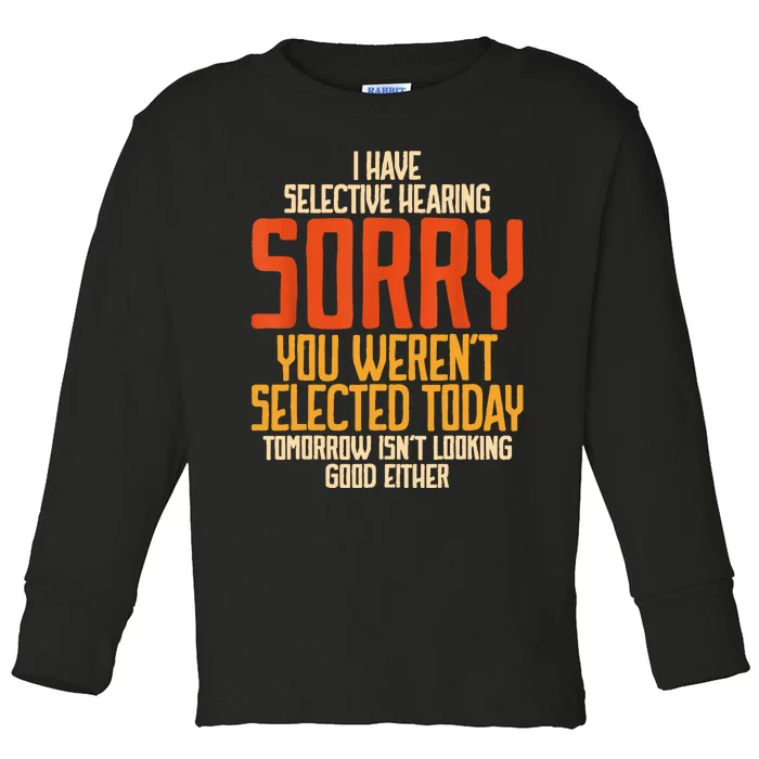 I Have Selective Hearing You Werent Selected Vintage Funny Toddler Long Sleeve Shirt