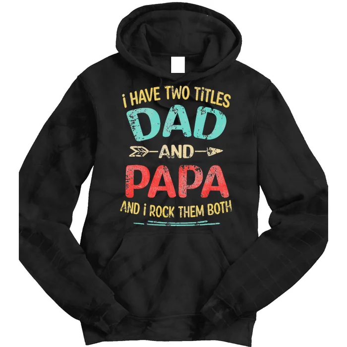 I Have Two Titles Dad And Papa Funny Father's Day Gift Tie Dye Hoodie