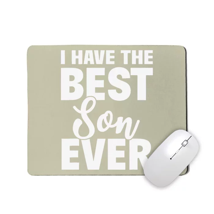 I Have The Best Son Ever Funny Dad Mom Gift Mousepad