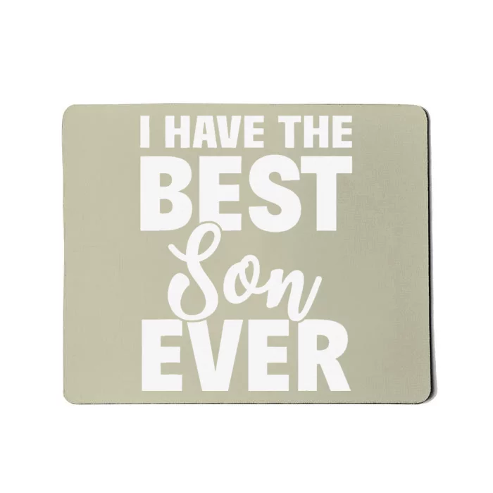 I Have The Best Son Ever Funny Dad Mom Gift Mousepad