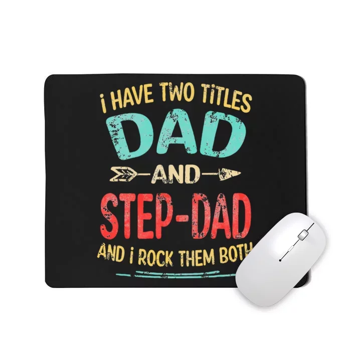 I Have Two Titles Dad And Stepdad Father's Day Stepdad Gift Mousepad