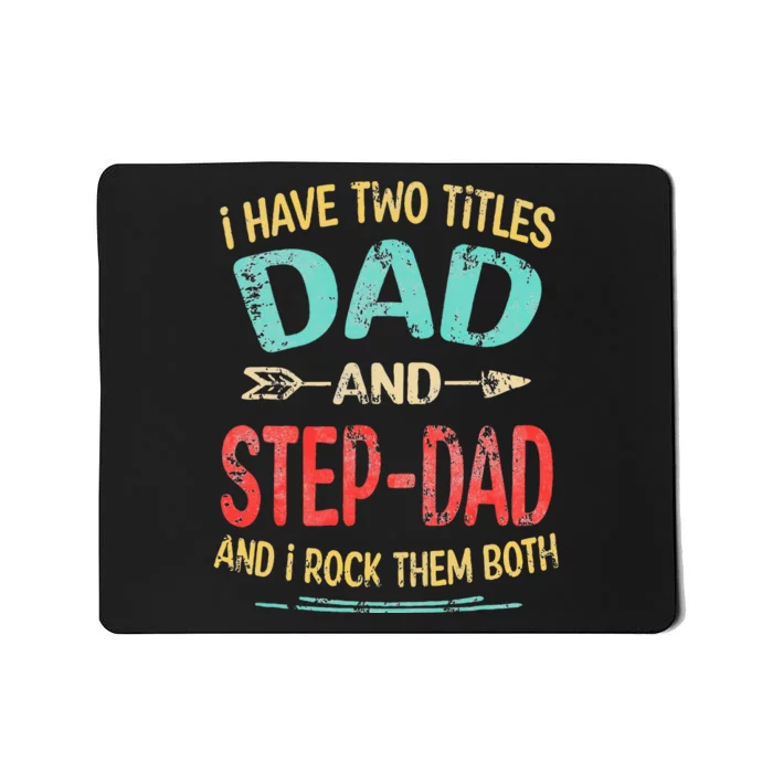 I Have Two Titles Dad And Stepdad Father's Day Stepdad Gift Mousepad