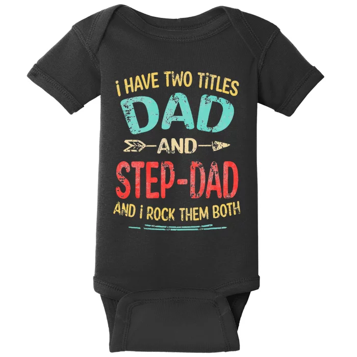 I Have Two Titles Dad And Stepdad Father's Day Stepdad Gift Baby Bodysuit