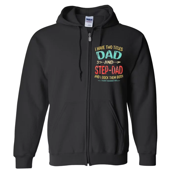 I Have Two Titles Dad And Stepdad Father's Day Stepdad Gift Full Zip Hoodie