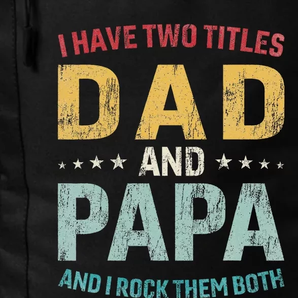 I Have Two Titles Dad And Papa Funny FatherS Day Dad Daily Commute Backpack