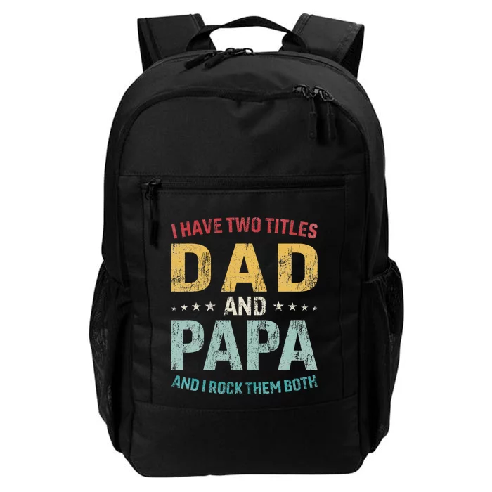 I Have Two Titles Dad And Papa Funny FatherS Day Dad Daily Commute Backpack