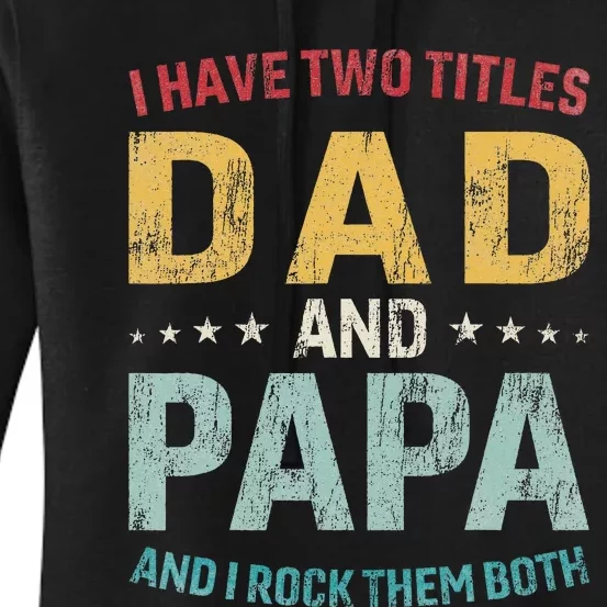 I Have Two Titles Dad And Papa Funny FatherS Day Dad Women's Pullover Hoodie