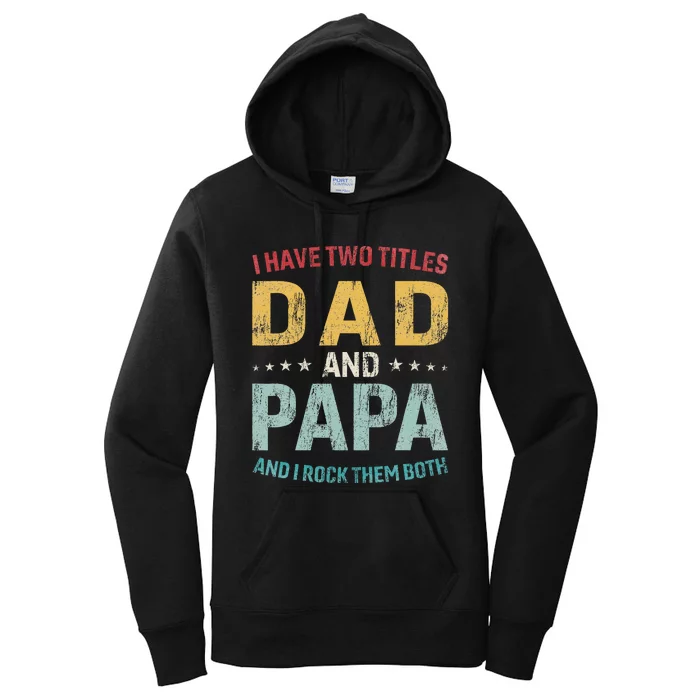 I Have Two Titles Dad And Papa Funny FatherS Day Dad Women's Pullover Hoodie