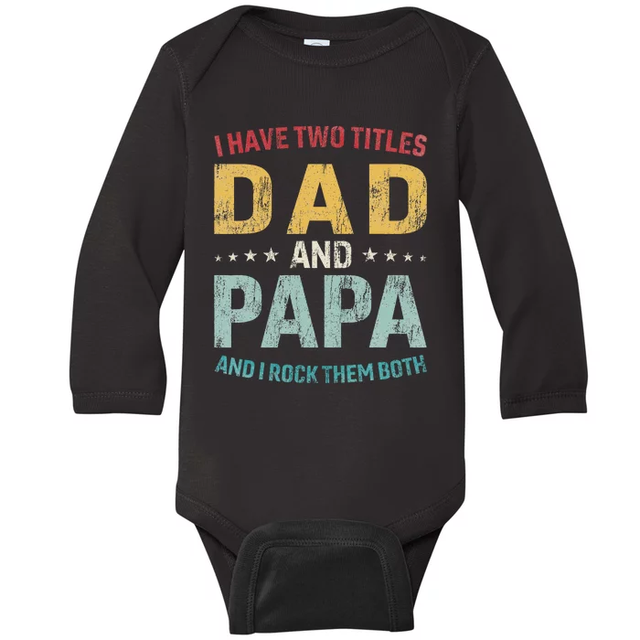 I Have Two Titles Dad And Papa Funny FatherS Day Dad Baby Long Sleeve Bodysuit