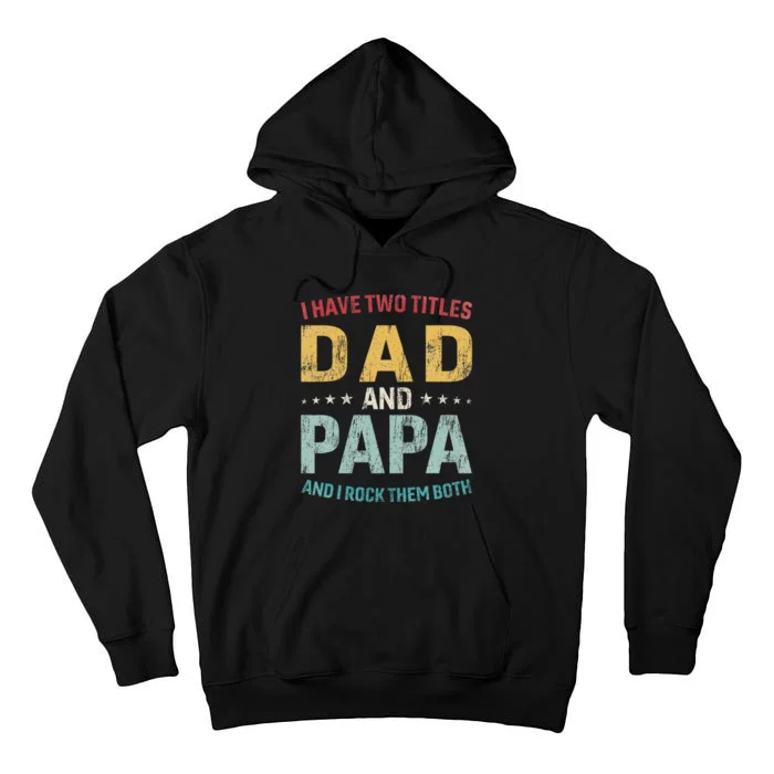 I Have Two Titles Dad And Papa Funny FatherS Day Dad Tall Hoodie