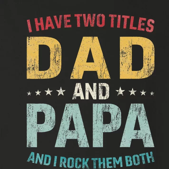 I Have Two Titles Dad And Papa Funny FatherS Day Dad Toddler Long Sleeve Shirt