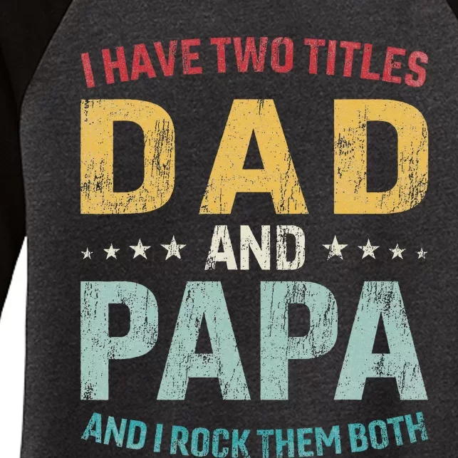 I Have Two Titles Dad And Papa Funny FatherS Day Dad Women's Tri-Blend 3/4-Sleeve Raglan Shirt