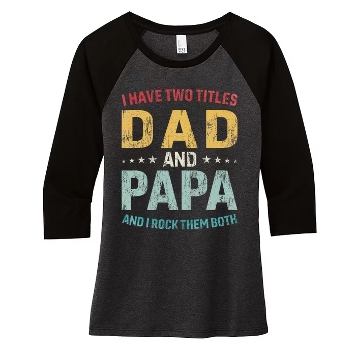 I Have Two Titles Dad And Papa Funny FatherS Day Dad Women's Tri-Blend 3/4-Sleeve Raglan Shirt