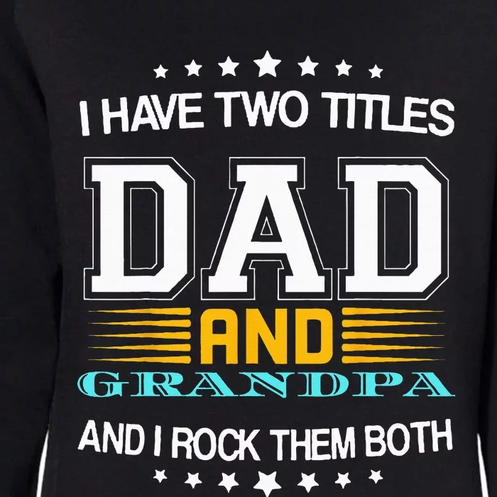 I have two titles Dad And grandpa father's day grandpa Womens California Wash Sweatshirt