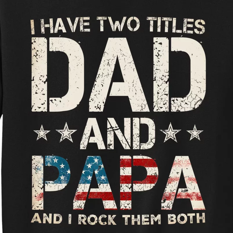 I Have Two Titles Dad And Papa Us American Flag Fathers Day Sweatshirt