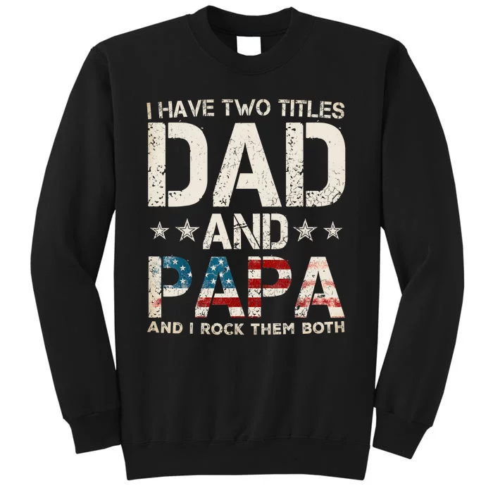 I Have Two Titles Dad And Papa Us American Flag Fathers Day Sweatshirt