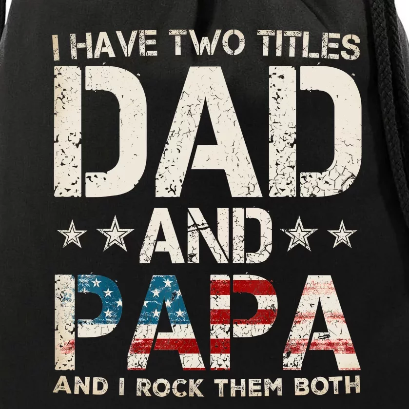 I Have Two Titles Dad And Papa Us American Flag Fathers Day Drawstring Bag