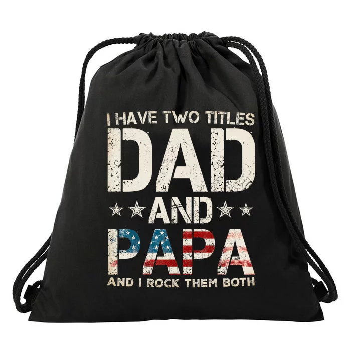 I Have Two Titles Dad And Papa Us American Flag Fathers Day Drawstring Bag