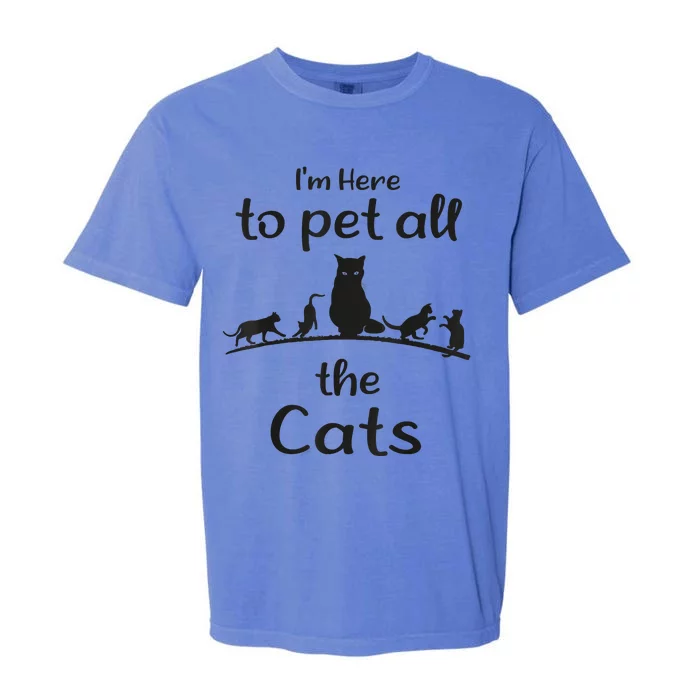 I'm Here To Pet All The Cats Funny Idea Cat Garment-Dyed Heavyweight T-Shirt