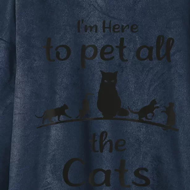 I'm Here To Pet All The Cats Funny Idea Cat Hooded Wearable Blanket