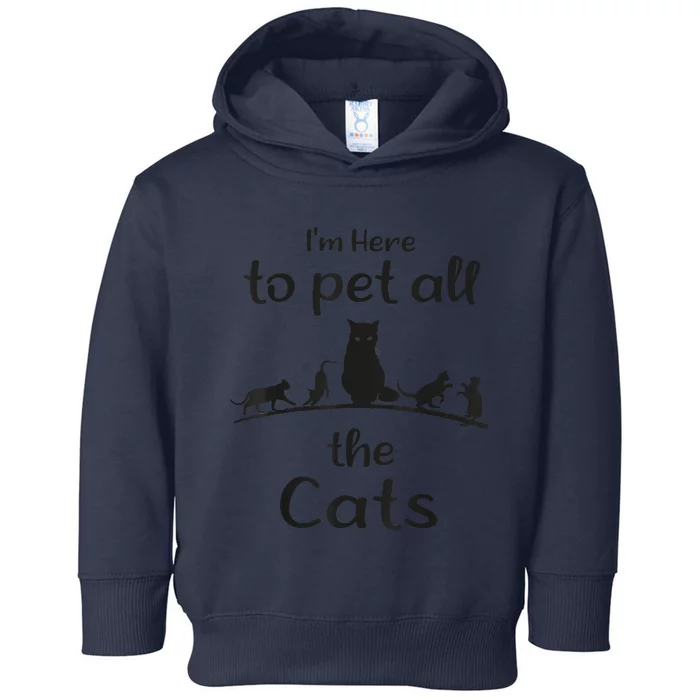 I'm Here To Pet All The Cats Funny Idea Cat Toddler Hoodie