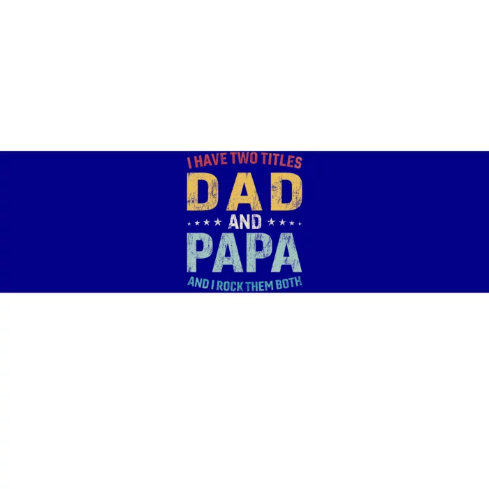 I Have Two Titles Dad And Papa Bumper Sticker