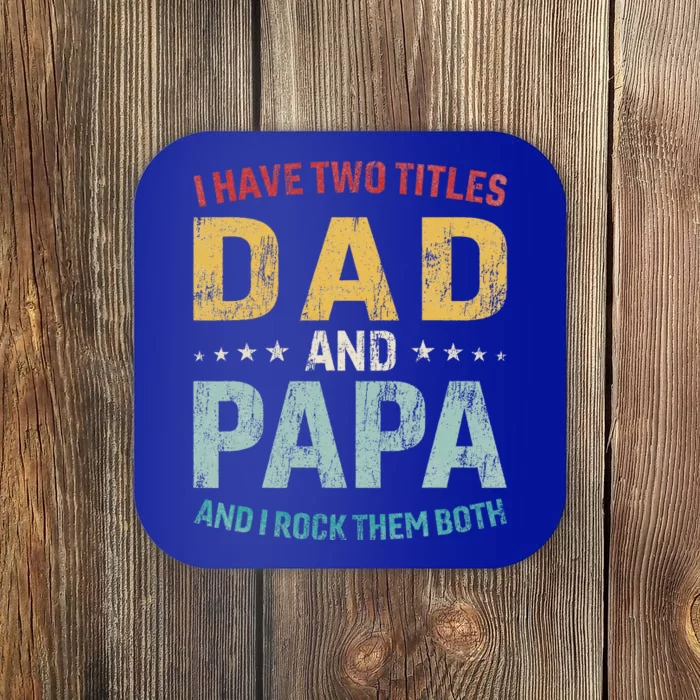 I Have Two Titles Dad And Papa Coaster