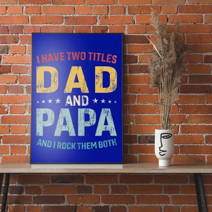 I Have Two Titles Dad And Papa Poster