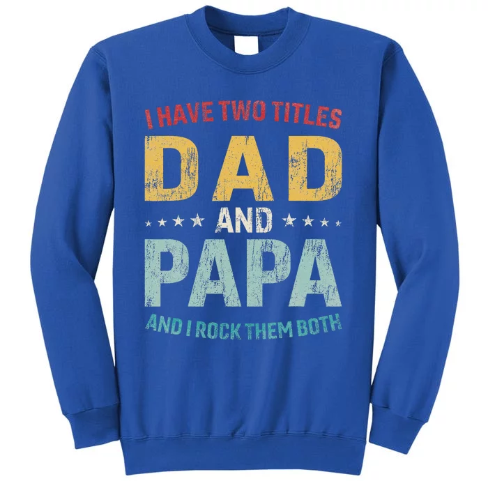 I Have Two Titles Dad And Papa Tall Sweatshirt