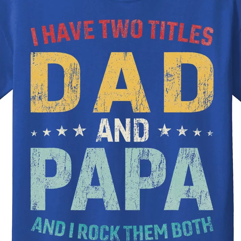 I Have Two Titles Dad And Papa Kids T-Shirt