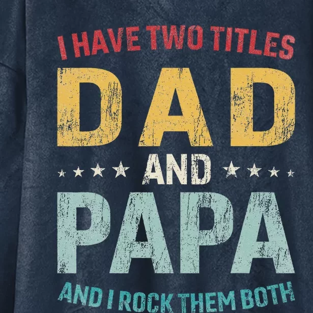 I Have Two Titles Dad And Papa Hooded Wearable Blanket