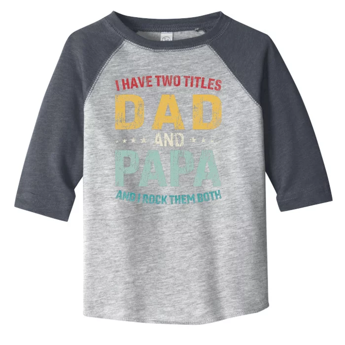 I Have Two Titles Dad And Papa Toddler Fine Jersey T-Shirt