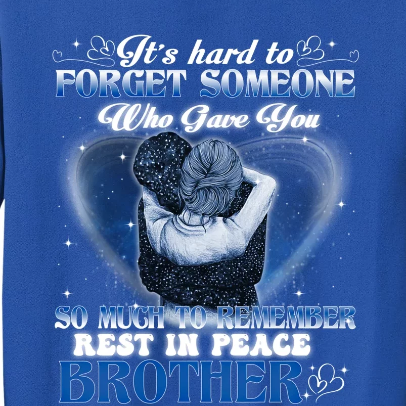 It's Hard To Forget Someone Who Gave Brother Remembering Gift Sweatshirt