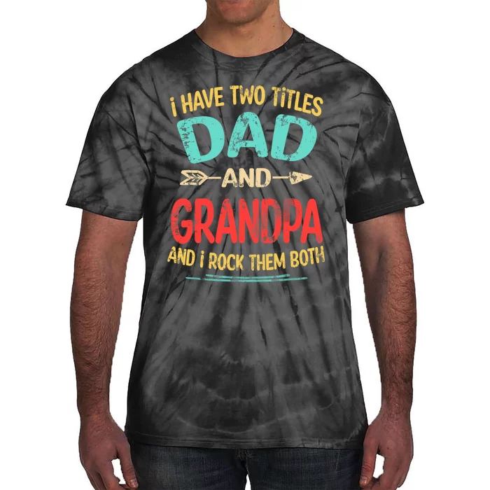 I Have Two Titles Dad And Grandpa Father's Day Grandpa Gift Tie-Dye T-Shirt